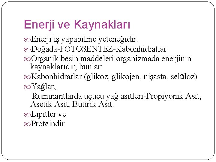 Enerji ve Kaynakları Enerji iş yapabilme yeteneğidir. Doğada-FOTOSENTEZ-Kabonhidratlar Organik besin maddeleri organizmada enerjinin kaynaklarıdır,