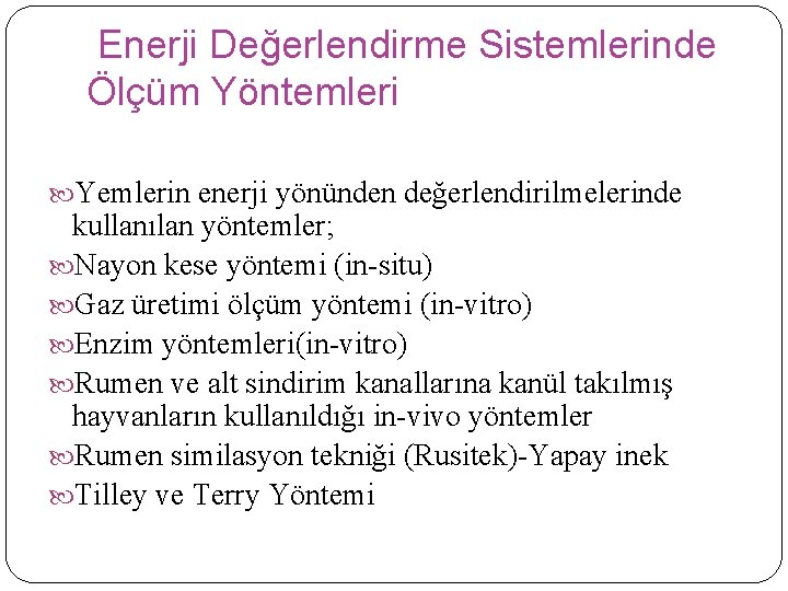 Enerji Değerlendirme Sistemlerinde Ölçüm Yöntemleri Yemlerin enerji yönünden değerlendirilmelerinde kullanılan yöntemler; Nayon kese yöntemi