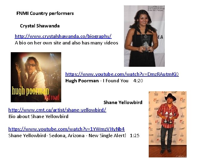 FNMI Country performers Crystal Shawanda http: //www. crystalshawanda. co/biography/ A bio on her own