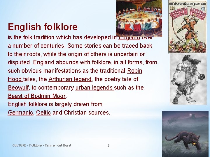 English folklore is the folk tradition which has developed in England over a number
