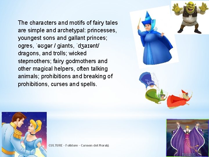 The characters and motifs of fairy tales are simple and archetypal: princesses, youngest sons