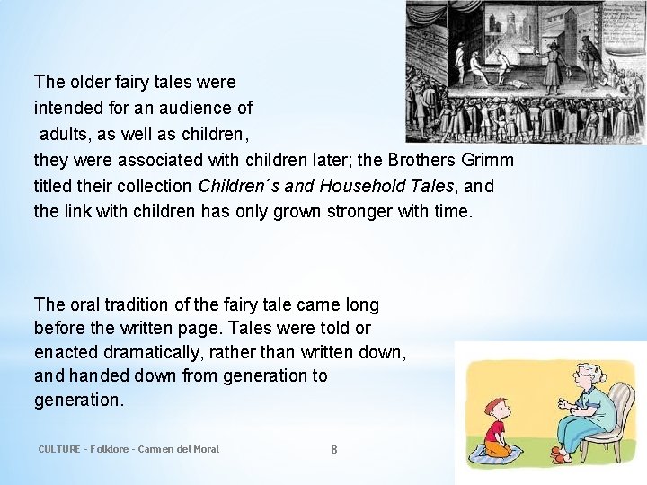 The older fairy tales were intended for an audience of adults, as well as