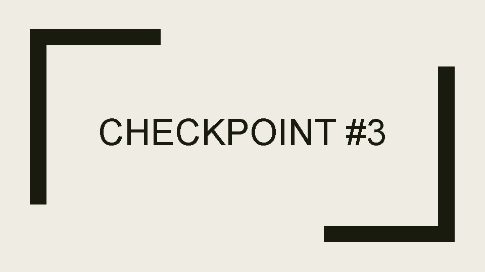 CHECKPOINT #3 
