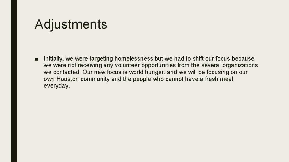 Adjustments ■ Initially, we were targeting homelessness but we had to shift our focus