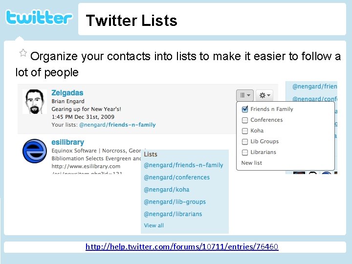 Twitter Lists Organize your contacts into lists to make it easier to follow a