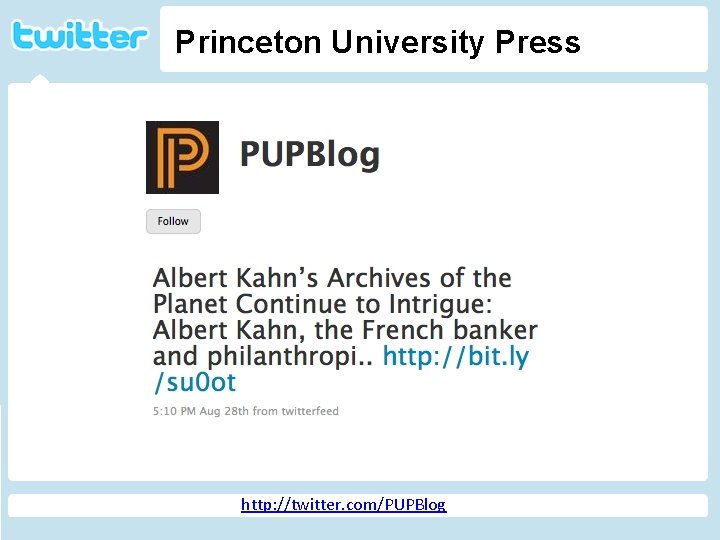 Princeton University Press Twitter http: //geekandpoke. typepad. com/ge ekandpoke/2009/04/web-20 -isover. html http: //twitter. com/PUPBlog
