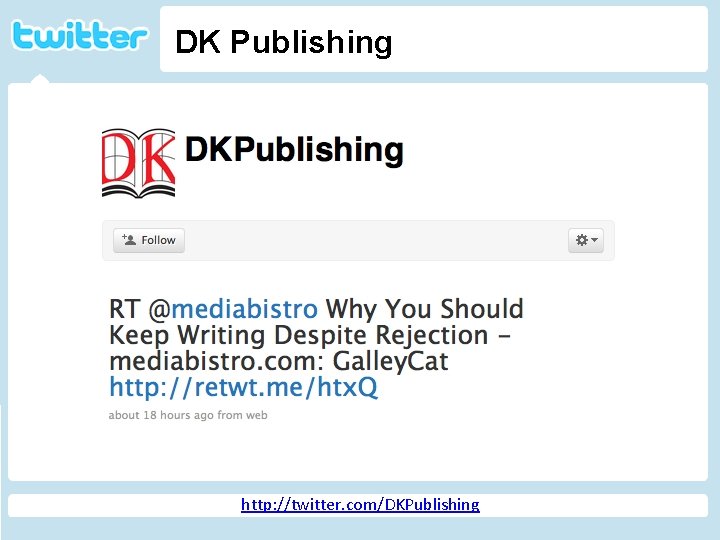 DK Publishing Twitter http: //geekandpoke. typepad. com/ge ekandpoke/2009/04/web-20 -isover. html http: //twitter. com/DKPublishing 