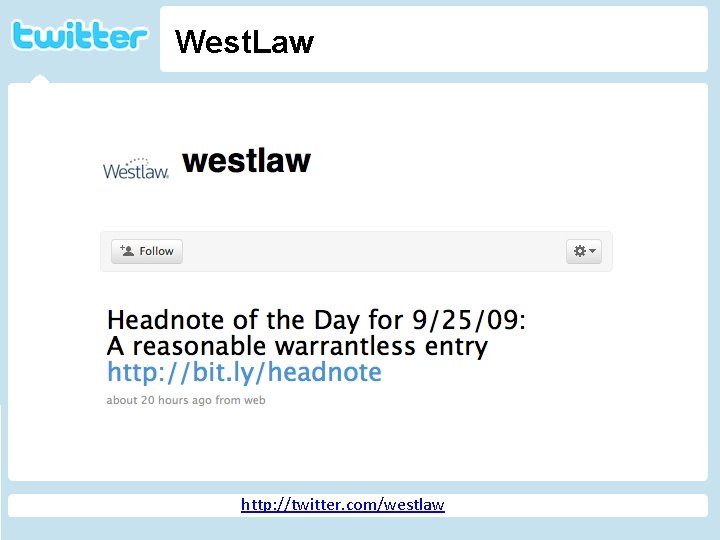 West. Law Twitter http: //geekandpoke. typepad. com/ge ekandpoke/2009/04/web-20 -isover. html http: //twitter. com/westlaw 