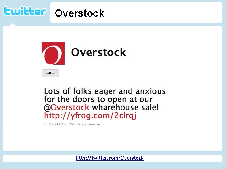 Overstock Twitter http: //geekandpoke. typepad. com/ge ekandpoke/2009/04/web-20 -isover. html http: //twitter. com/Overstock 