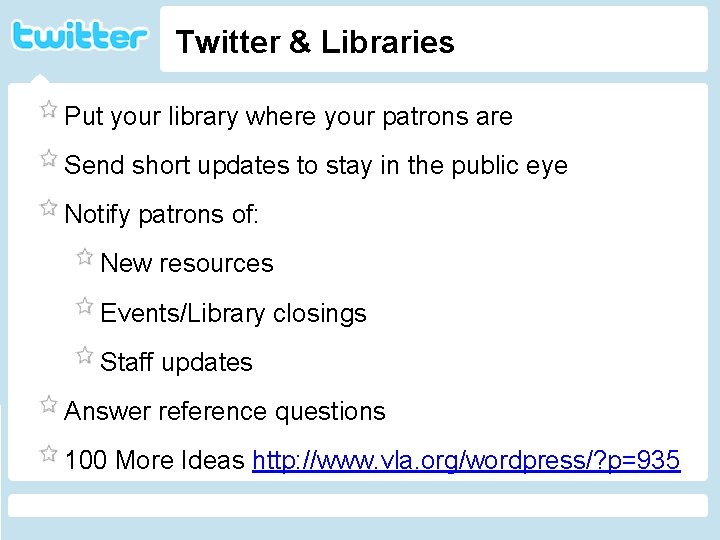 Twitter & Libraries Put your library where your patrons are Send short updates to