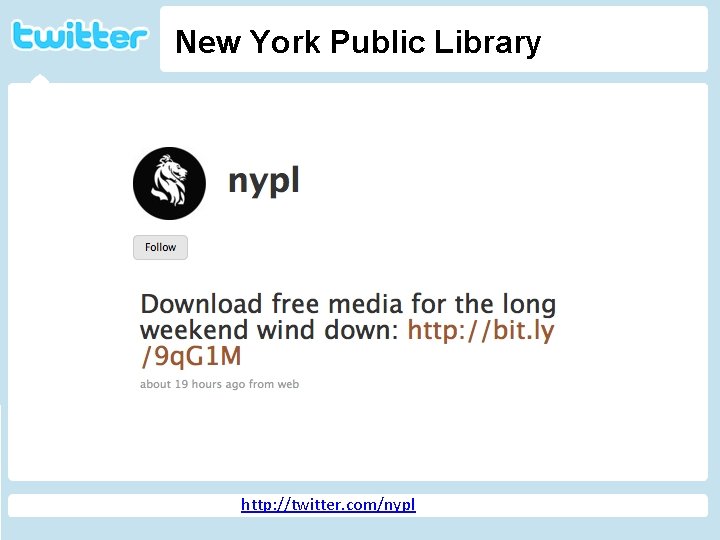 New York Public Library Twitter http: //geekandpoke. typepad. com/ge ekandpoke/2009/04/web-20 -isover. html http: //twitter.