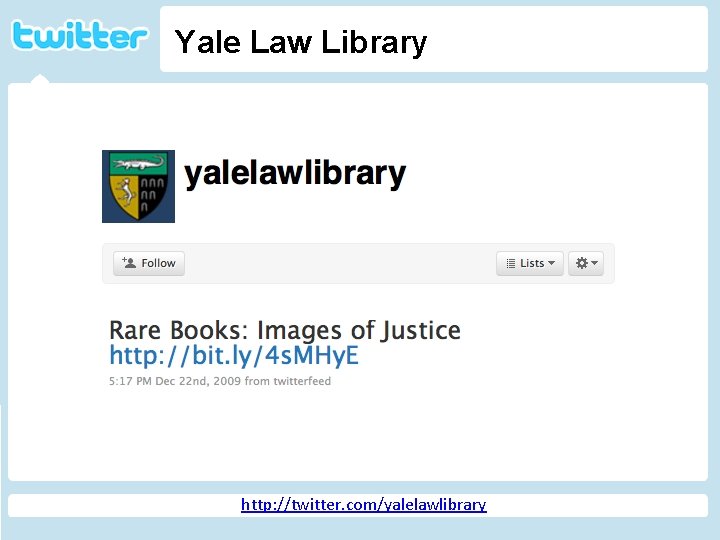 Yale Law Library Twitter http: //geekandpoke. typepad. com/ge ekandpoke/2009/04/web-20 -isover. html http: //twitter. com/yalelawlibrary