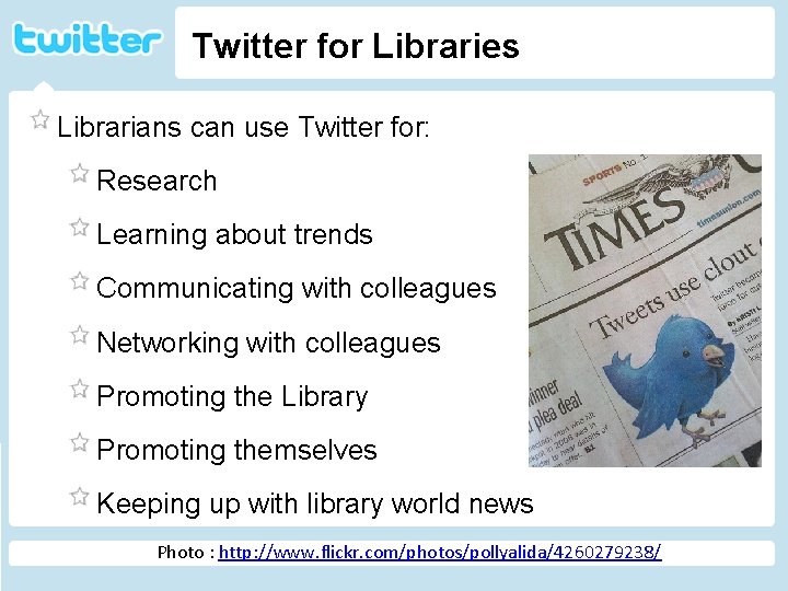Twitter for Libraries Librarians can use Twitter for: Research Twitter Learning about trends Communicating