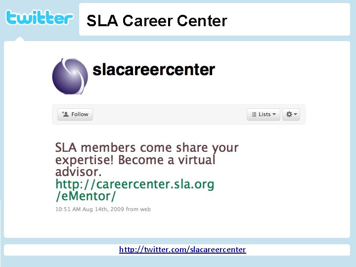 SLA Career Center Twitter http: //geekandpoke. typepad. com/ge ekandpoke/2009/04/web-20 -isover. html http: //twitter. com/slacareercenter