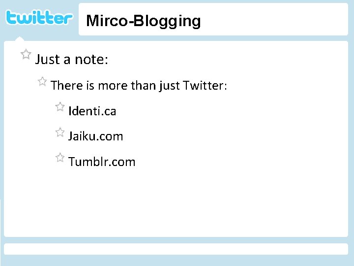 Mirco-Blogging Just a note: There is more than just Twitter: Identi. ca Twitter Jaiku.