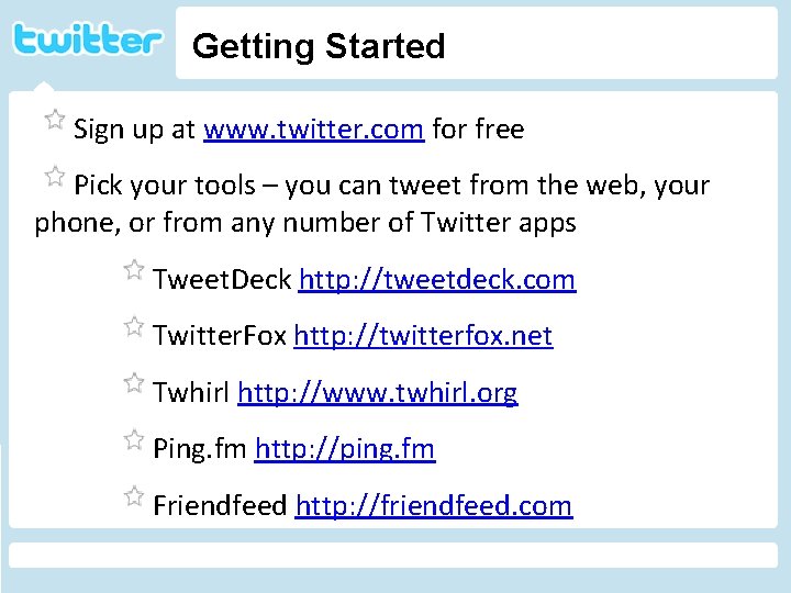 Getting Started Sign up at www. twitter. com for free Pick your tools –