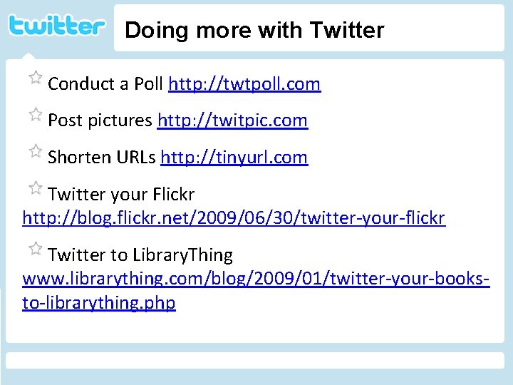 Doing more with Twitter Conduct a Poll http: //twtpoll. com Post pictures http: //twitpic.