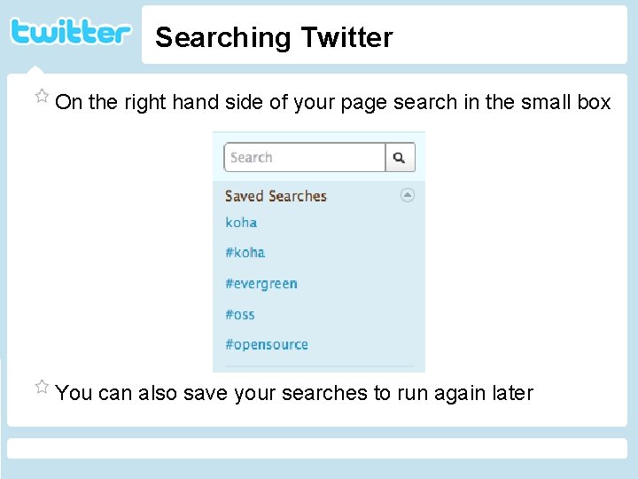 Searching Twitter On the right hand side of your page search in the small