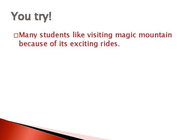 You try! � Many students like visiting magic mountain because of its exciting rides.