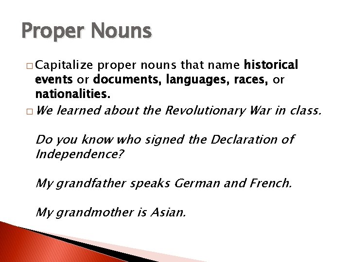 Proper Nouns � Capitalize proper nouns that name historical events or documents, languages, races,