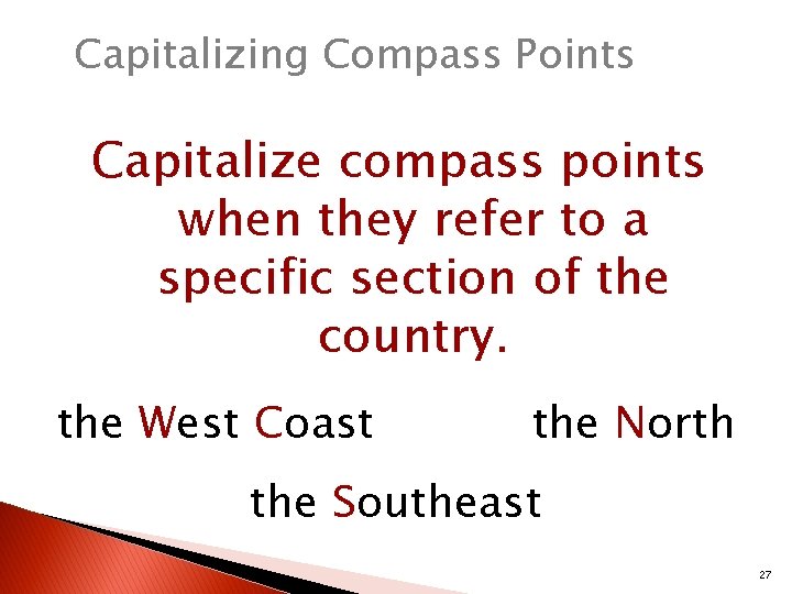 Capitalizing Compass Points Capitalize compass points when they refer to a specific section of