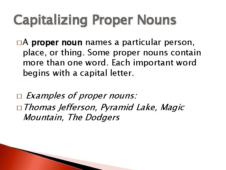 Capitalizing Proper Nouns �A proper noun names a particular person, place, or thing. Some
