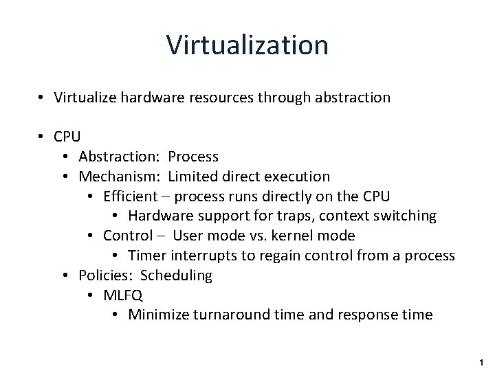 Virtualization • Virtualize hardware resources through abstraction • CPU • Abstraction: Process • Mechanism: