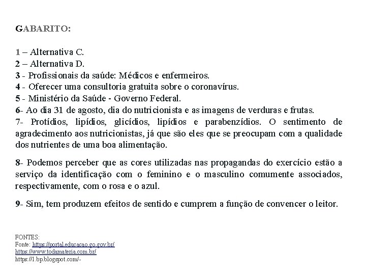 GABARITO: 1 – Alternativa C. 2 – Alternativa D. 3 - Profissionais da saúde: