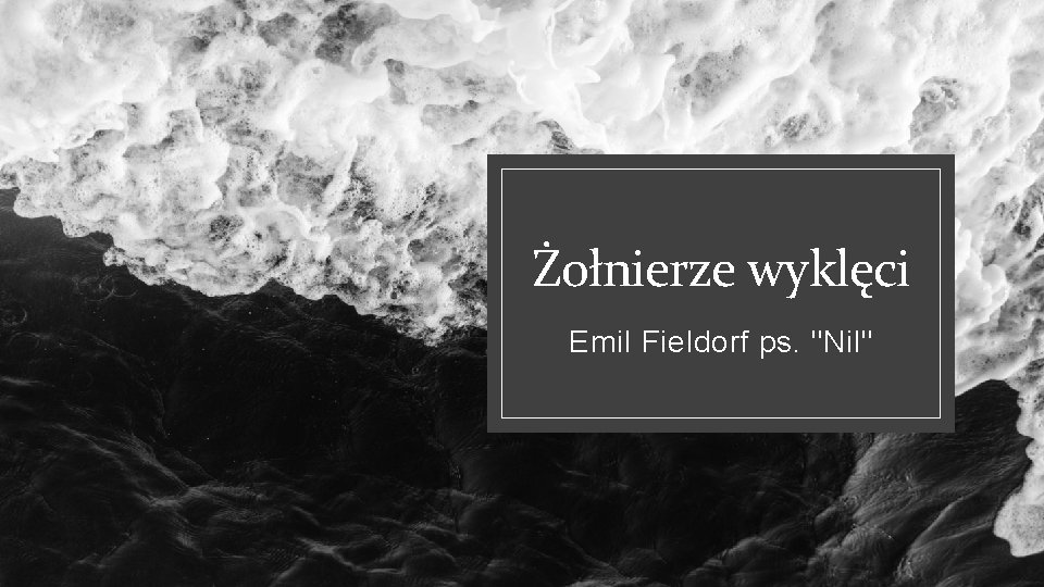 Żołnierze wyklęci Emil Fieldorf ps. "Nil" 