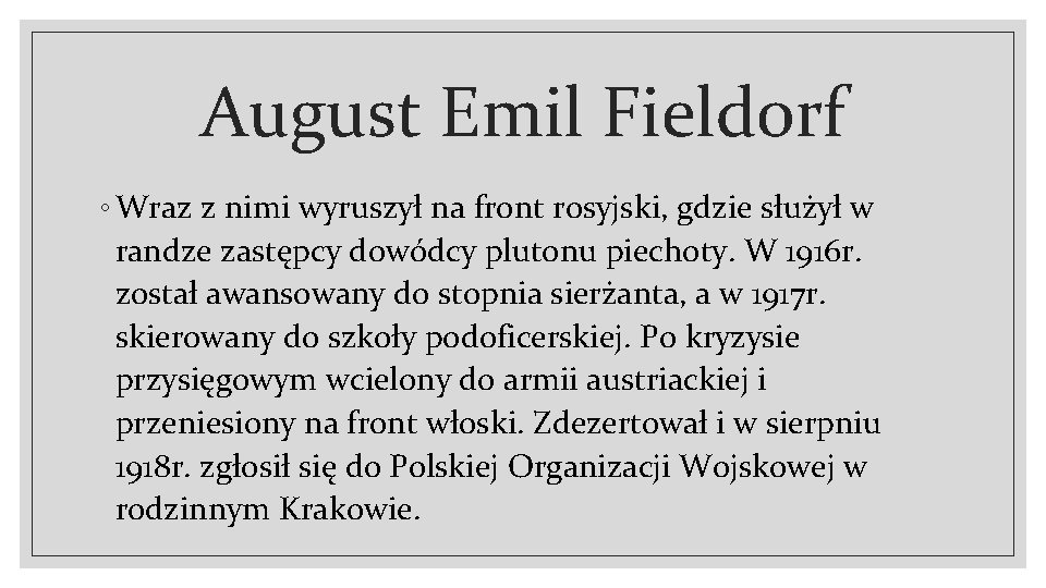 August Emil Fieldorf ◦ Wraz z nimi wyruszył na front rosyjski, gdzie służył w