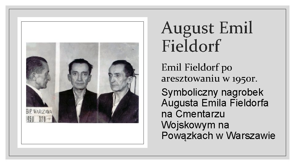 August Emil Fieldorf po aresztowaniu w 1950 r. Symboliczny nagrobek Augusta Emila Fieldorfa na