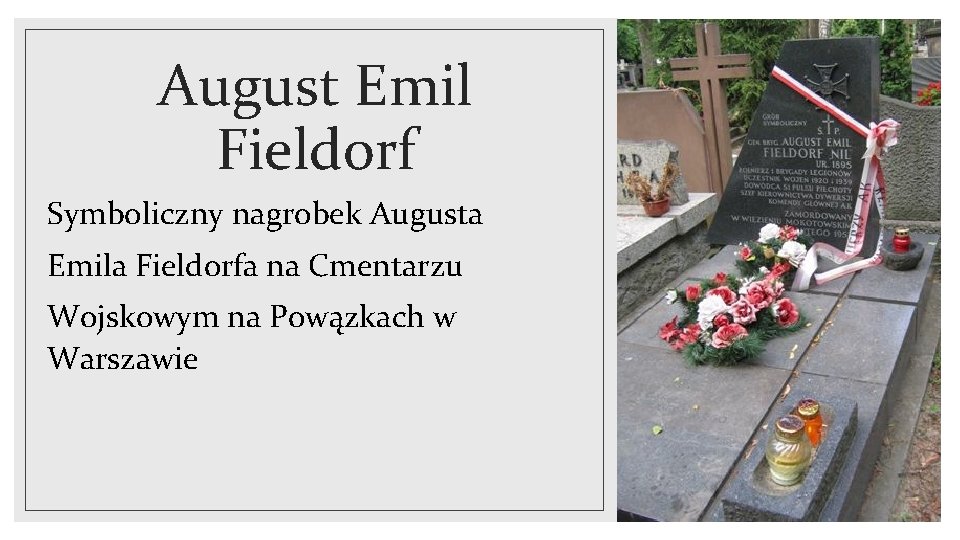 August Emil Fieldorf Symboliczny nagrobek Augusta Emila Fieldorfa na Cmentarzu Wojskowym na Powązkach w