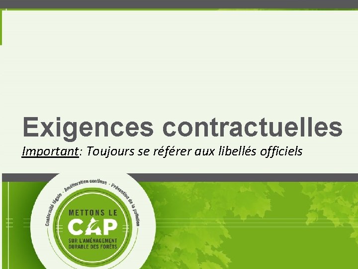 Exigences contractuelles Important: Toujours se référer aux libellés officiels 15 