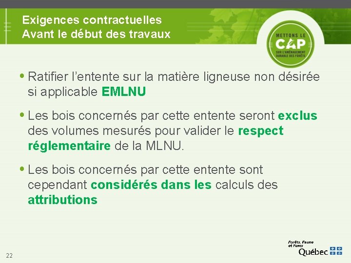 Exigences contractuelles Avant le début des travaux Ratifier l’entente sur la matière ligneuse non Exigences contractuelles Avant le début des travaux Ratifier l’entente sur la matière ligneuse non