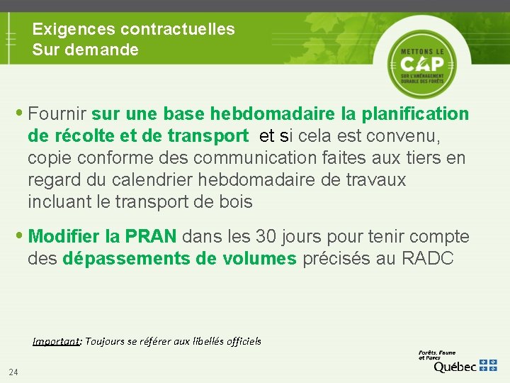 Exigences contractuelles Sur demande Fournir sur une base hebdomadaire la planification de récolte et