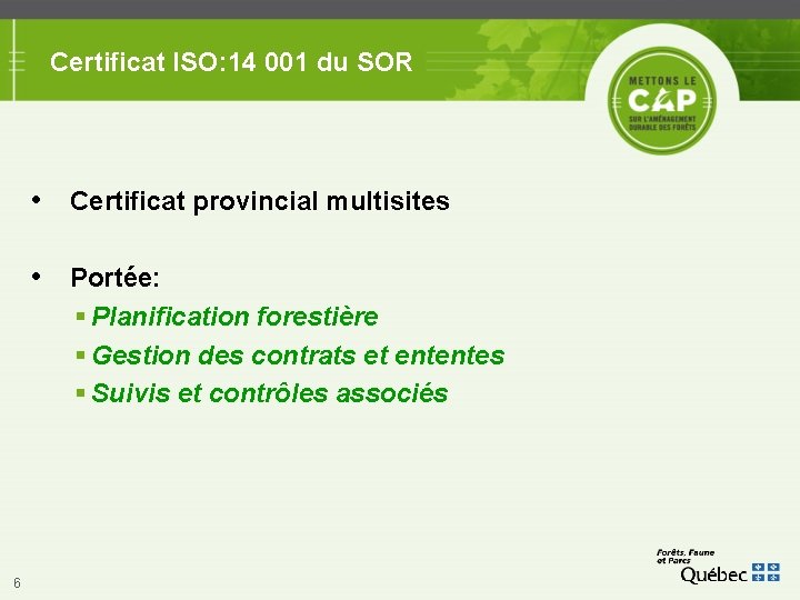 Certificat ISO: 14 001 du SOR • Certificat provincial multisites • Portée: Planification forestière