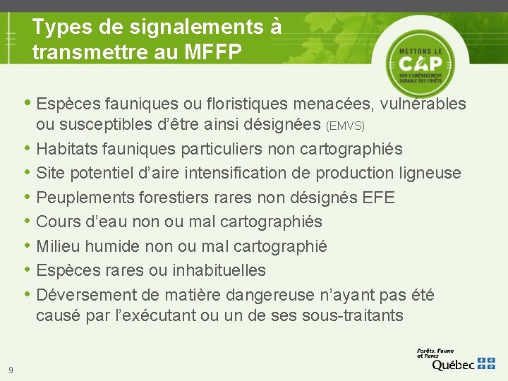 Types de signalements à transmettre au MFFP Espèces fauniques ou floristiques menacées, vulnérables •