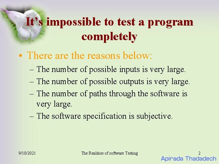 It’s impossible to test a program completely • There are the reasons below: –
