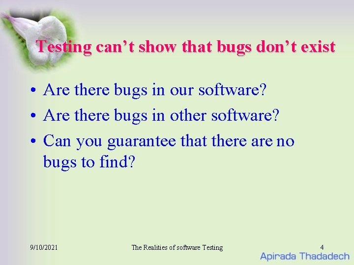 Testing can’t show that bugs don’t exist • Are there bugs in our software?