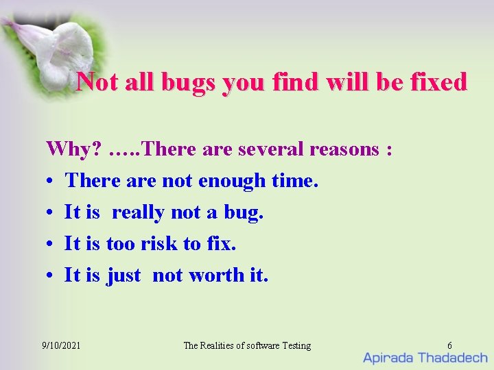 Not all bugs you find will be fixed Why? …. . There are several