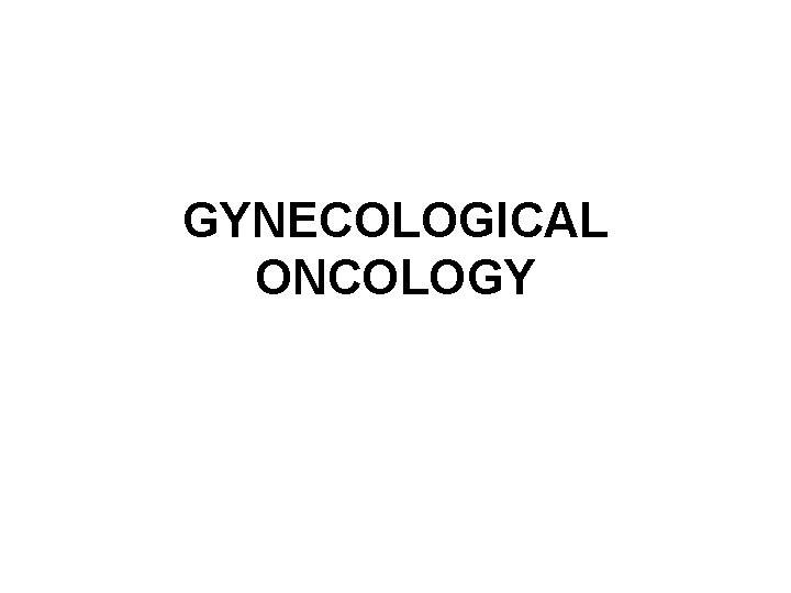 GYNECOLOGICAL ONCOLOGY 
