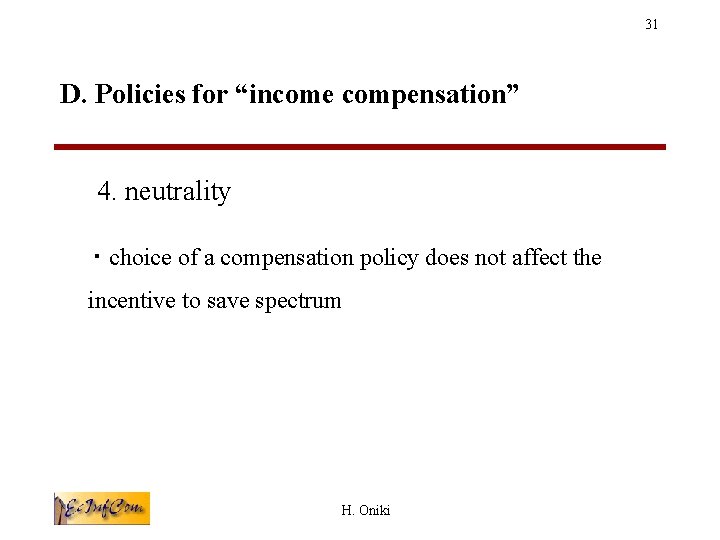 31 D. Policies for “income compensation” 4. neutrality ・ choice of a compensation policy