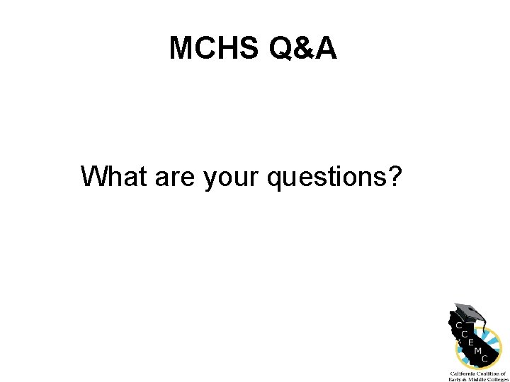 MCHS Q&A What are your questions? 