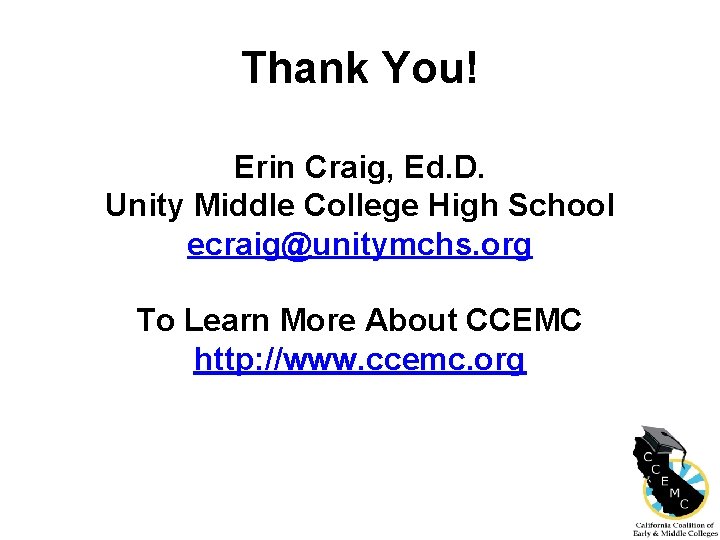 Thank You! Erin Craig, Ed. D. Unity Middle College High School ecraig@unitymchs. org To