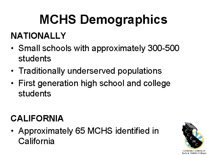 MCHS Demographics NATIONALLY • Small schools with approximately 300 -500 students • Traditionally underserved