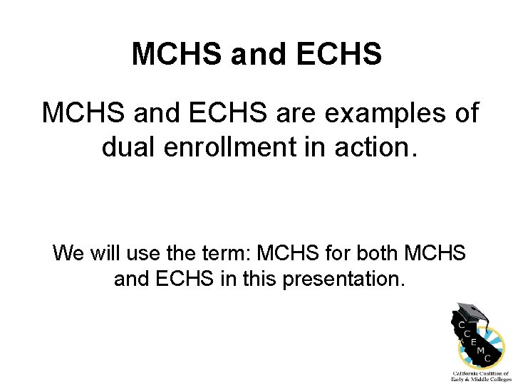 MCHS and ECHS are examples of dual enrollment in action. We will use the