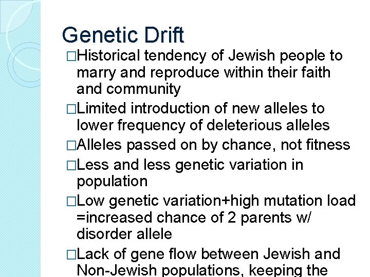 Genetic Drift �Historical tendency of Jewish people to marry and reproduce within their faith Genetic Drift �Historical tendency of Jewish people to marry and reproduce within their faith