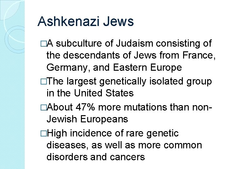 Ashkenazi Jews �A subculture of Judaism consisting of the descendants of Jews from France, Ashkenazi Jews �A subculture of Judaism consisting of the descendants of Jews from France,
