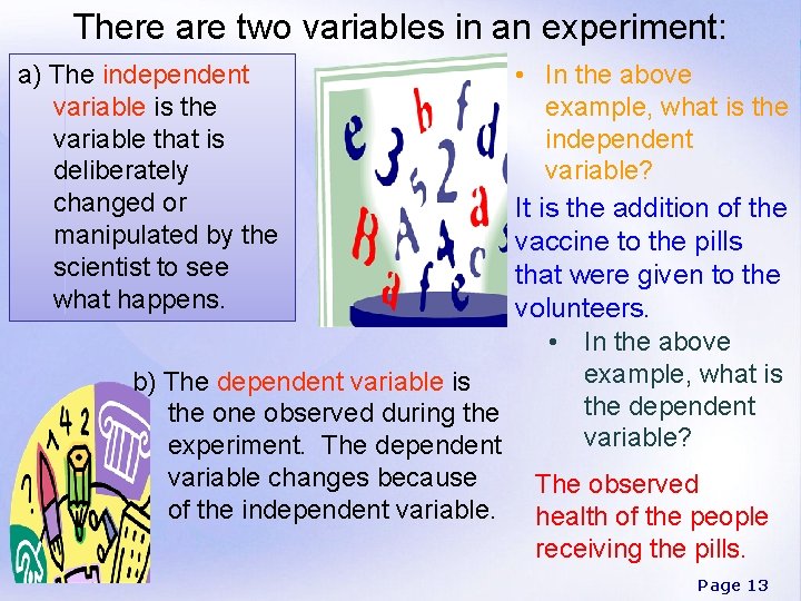 There are two variables in an experiment: • In the above example, what is