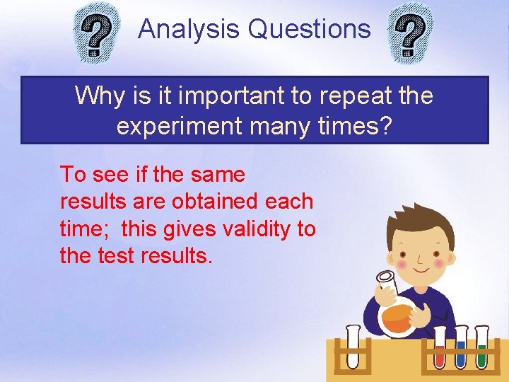 Analysis Questions Why is it important to repeat the experiment many times? To see